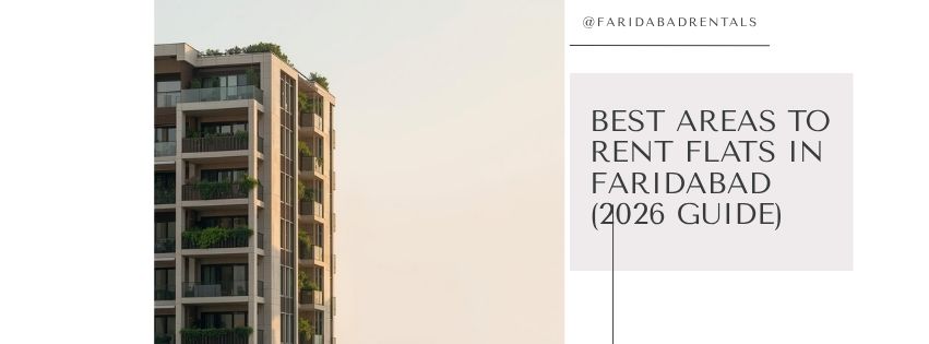 Best Areas to Rent Flats in Faridabad (2026 Guide)